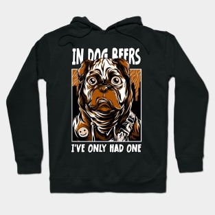 In Dog Beers I've Only Had One Best Beer Drinking Hoodie